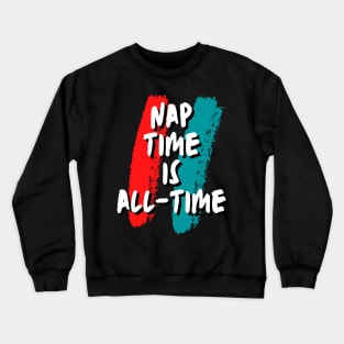 Nap time is all-time funny gift Crewneck Sweatshirt